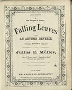 [1860.] Falling Leaves. An Autumn Reverie, composed by Julius E. Müller. To Miss Margaret S. Stewart.